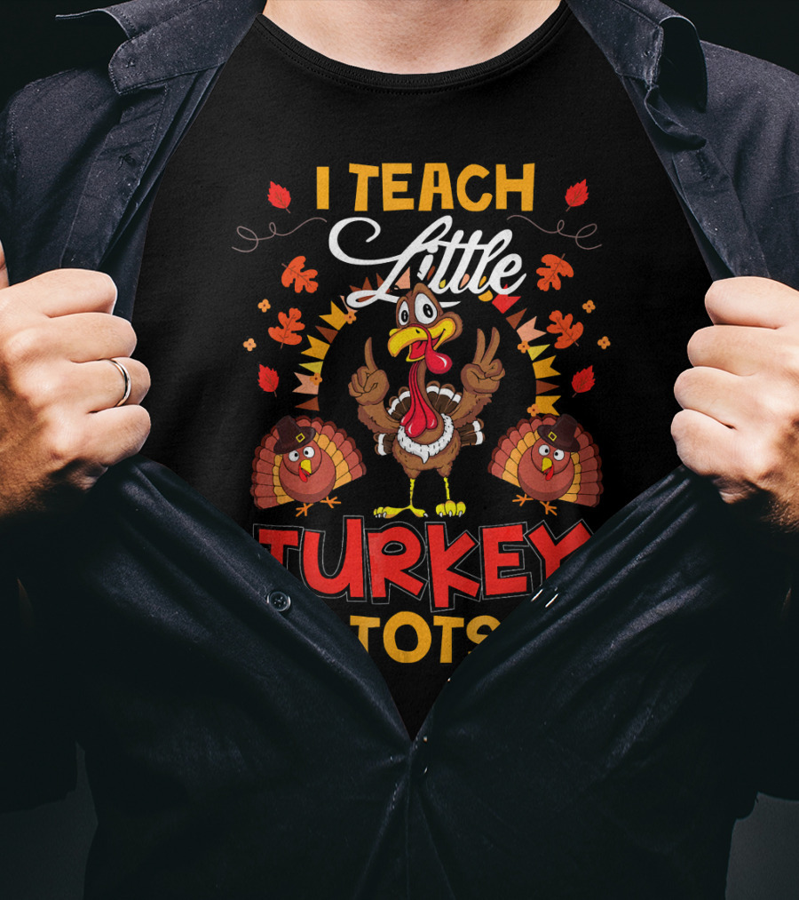 I Teach Little Turkey Tots Thanksgiving Teacher Cute T-Shirt