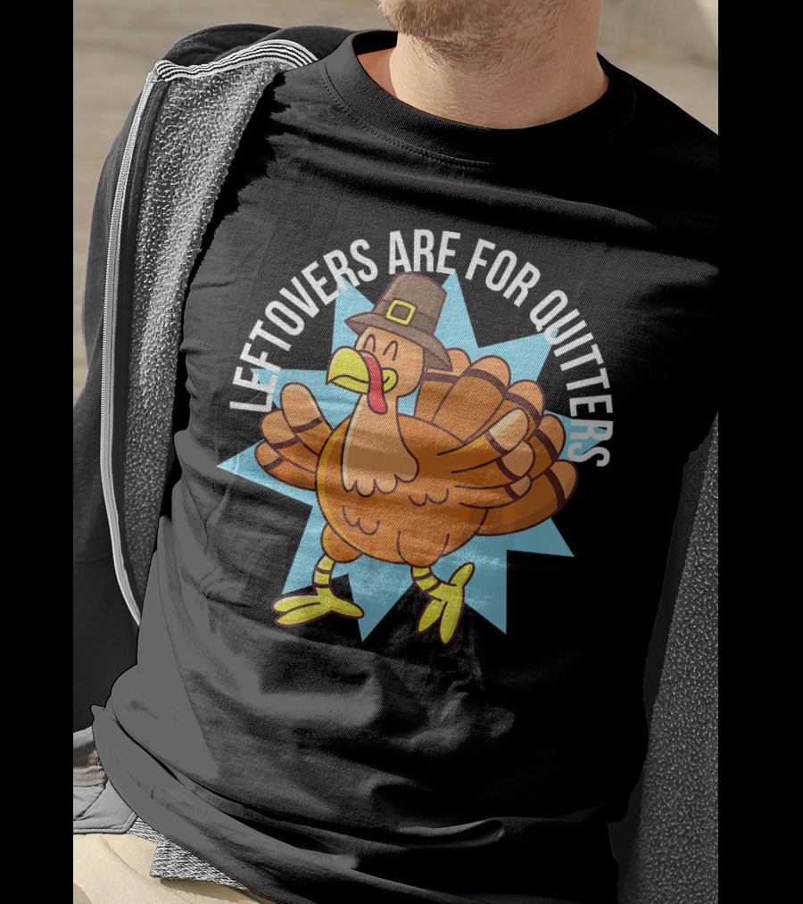 Funny Thanksgiving Leftovers Are For Quitters Turkey Cartoon T-Shirt