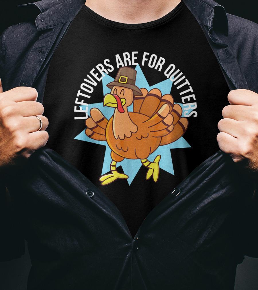 Funny Thanksgiving Leftovers Are For Quitters Turkey Cartoon T-Shirt