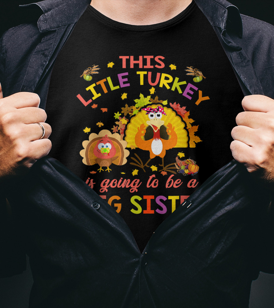 This Little Turkey Is Going To Be A Big Sister T-Shirt