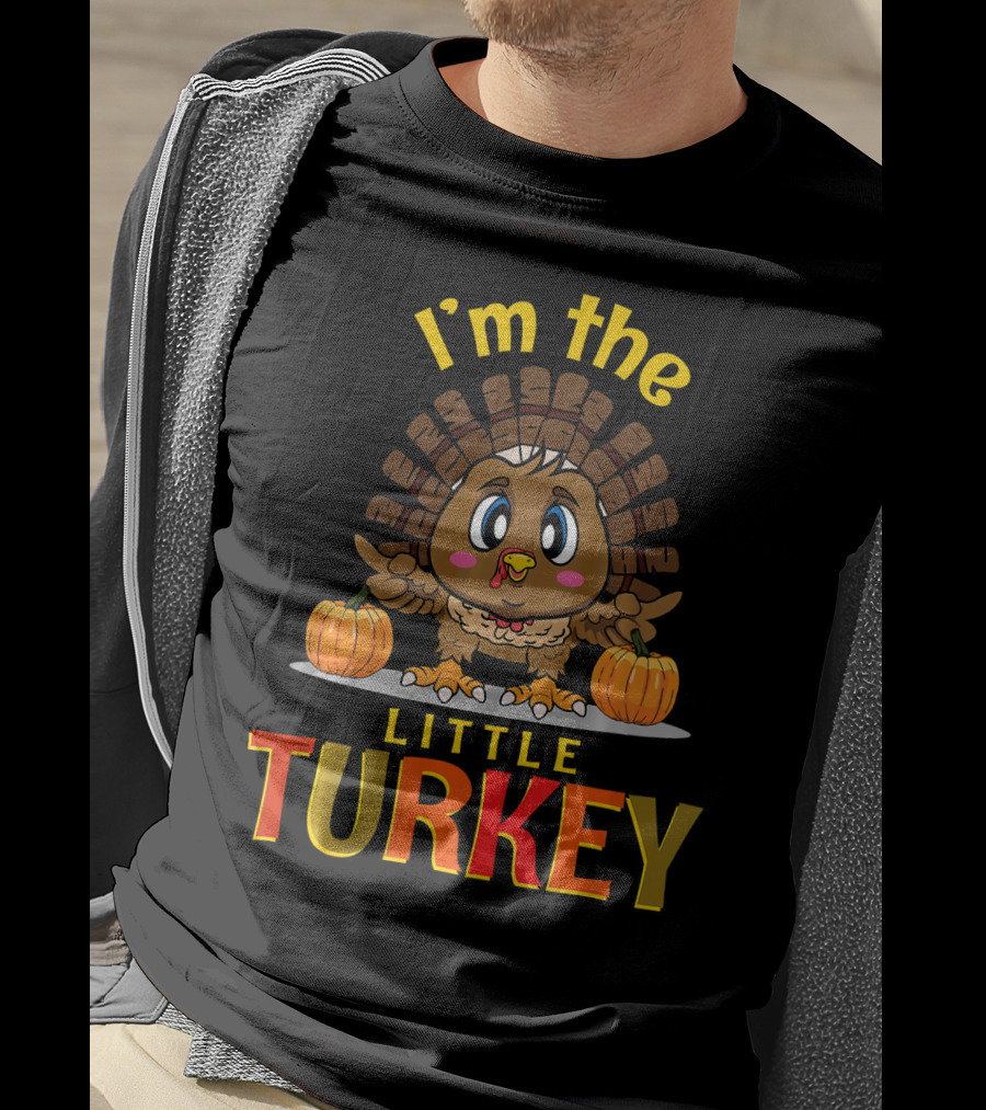 I'm The Little Turkey Thanksgiving T-Shirt