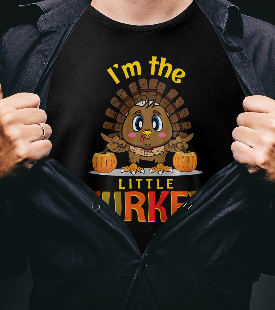 I'm The Little Turkey Thanksgiving T-Shirt