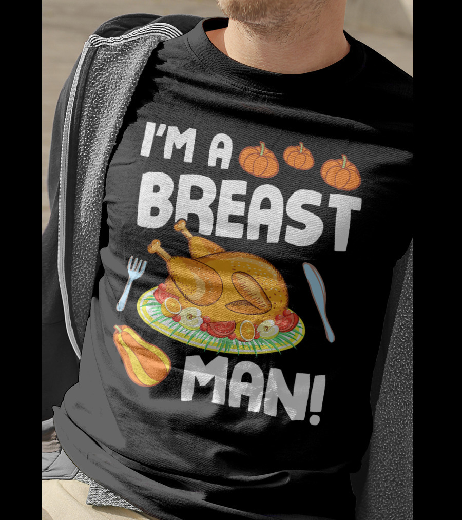 I'm A Breast Man Turkey Dish Eating Pumpkins Fall Decor T-Shirt