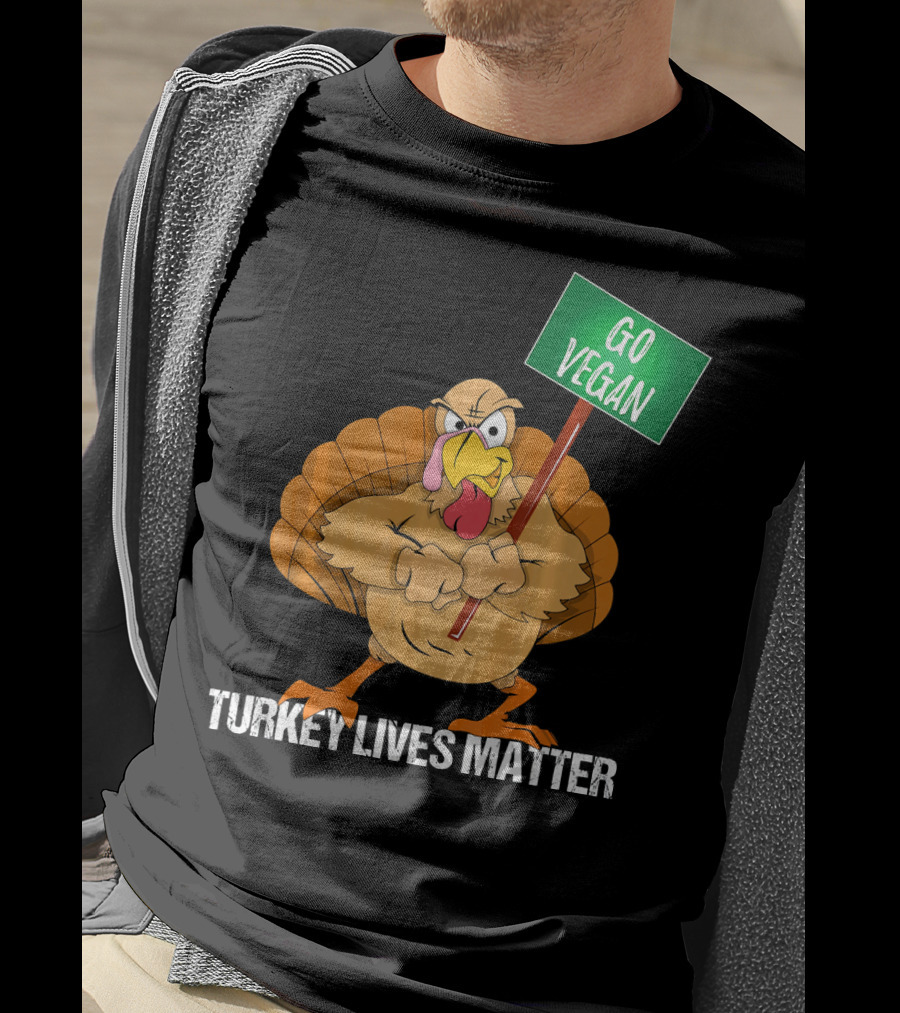 Go Vegan Turkey Lives Matter Thanksgiving T-Shirt