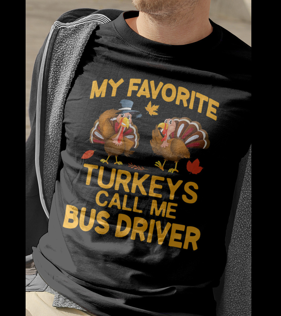 My Favorite Turkeys Call Me Bus Driver T-Shirt