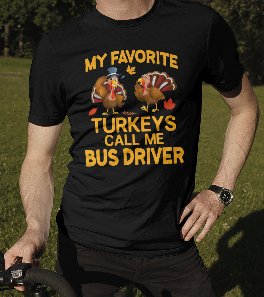 My Favorite Turkeys Call Me Bus Driver T-Shirt