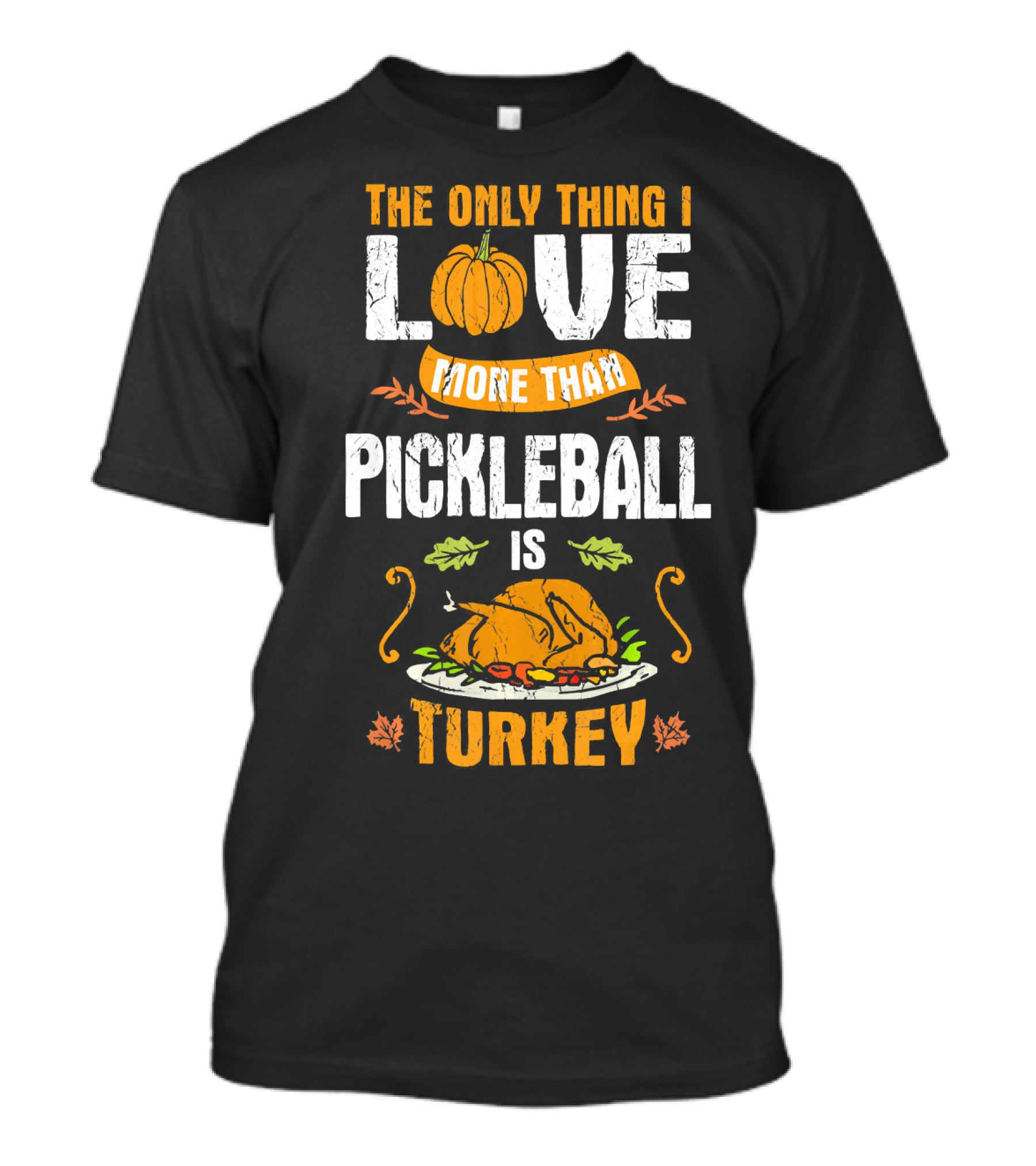 The Only Thing I Love More Than Pickleball Is Turkey T-Shirt