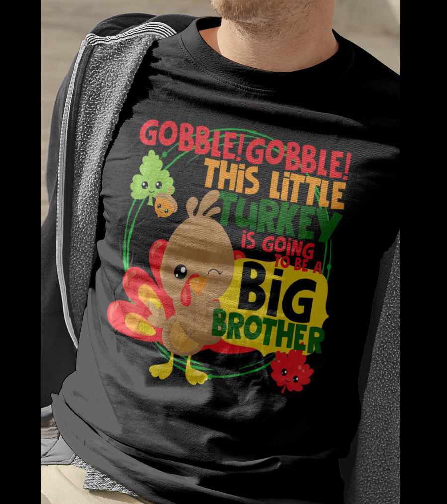 Gobble Gobble This Little Turkey Is Going To Be A Big Brother T-Shirt