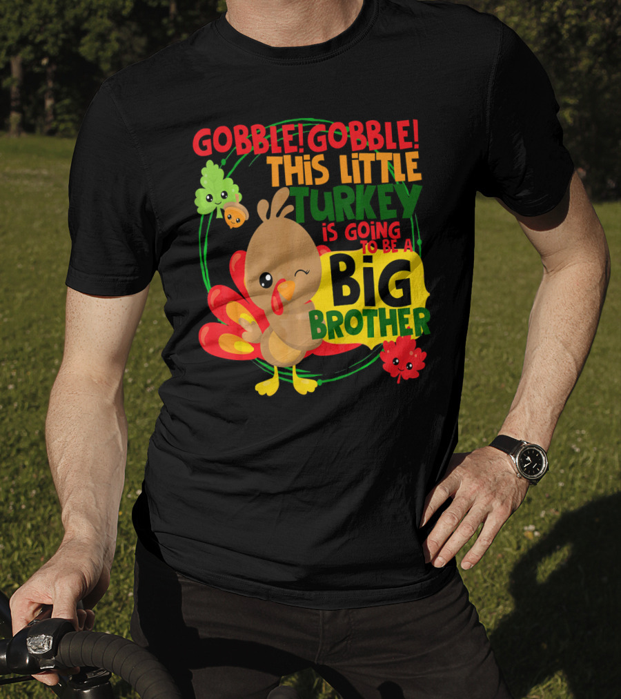 Gobble Gobble This Little Turkey Is Going To Be A Big Brother T-Shirt