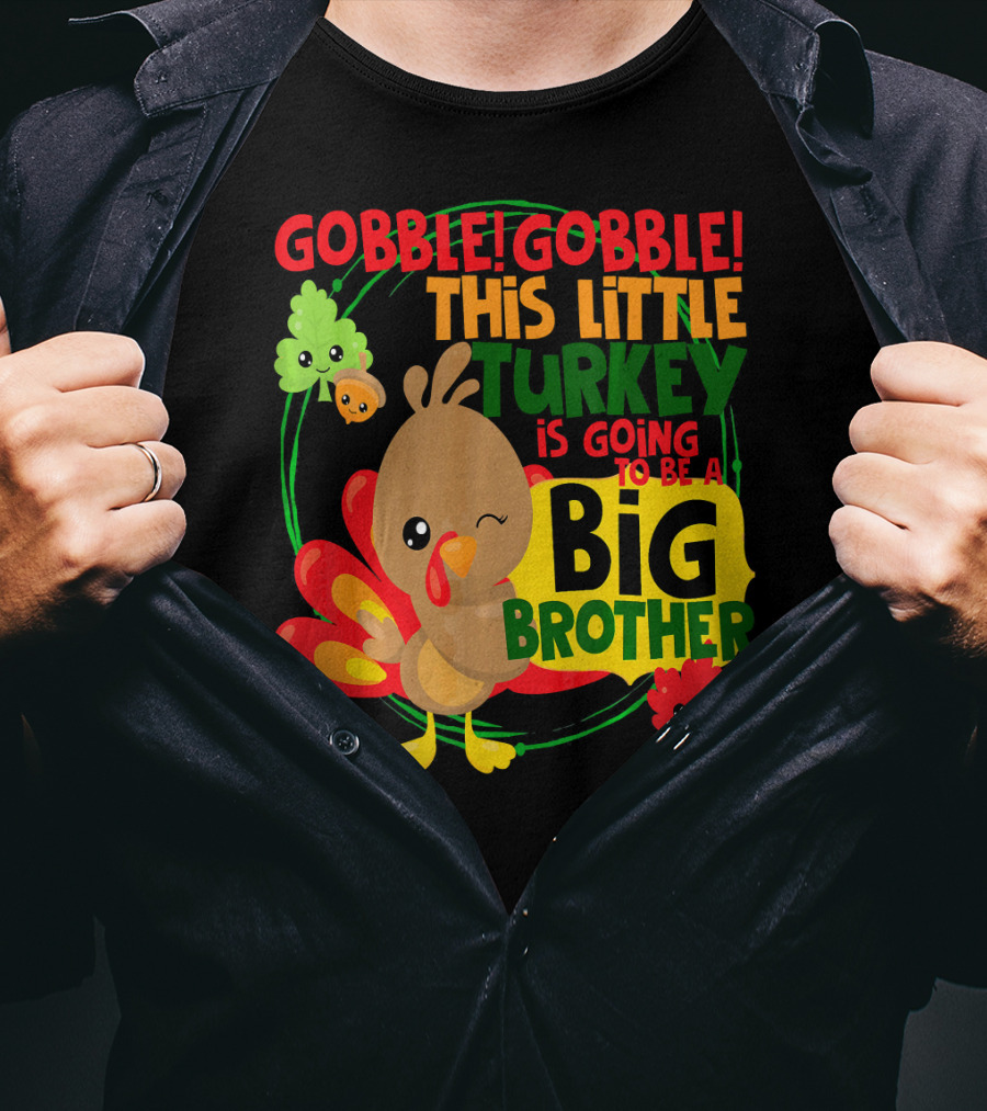 Gobble Gobble This Little Turkey Is Going To Be A Big Brother T-Shirt