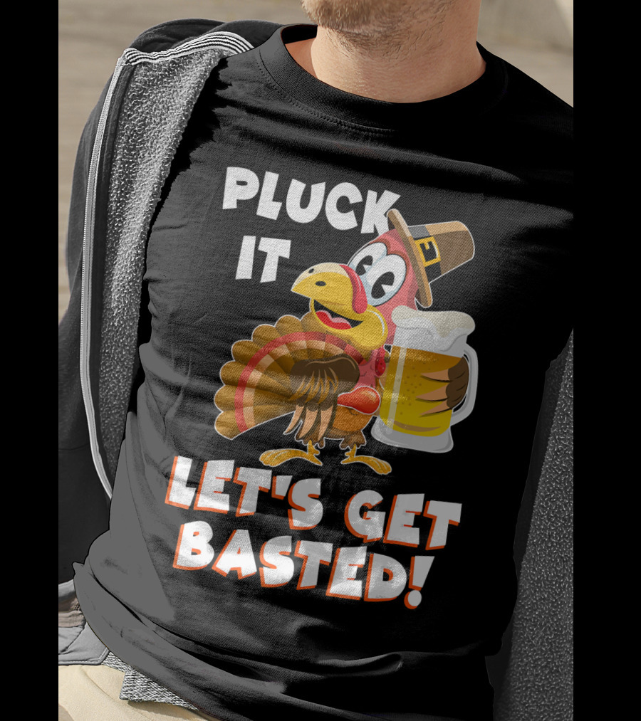 Pluck It Let's Get Basted Funny Turkey T-Shirt