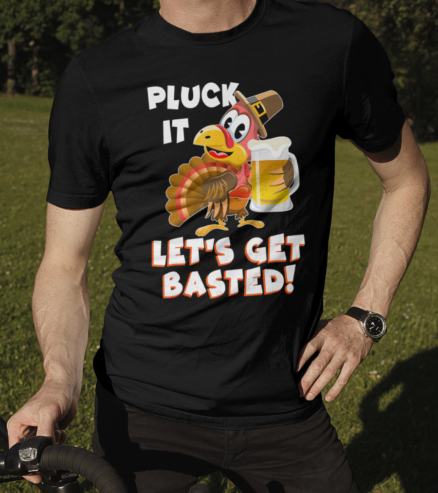 Pluck It Let's Get Basted Funny Turkey T-Shirt
