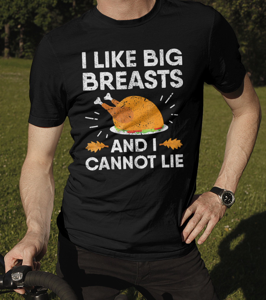 I Like Big Breasts And I Cannot Lie Thanksgiving Turkey T-Shirt
