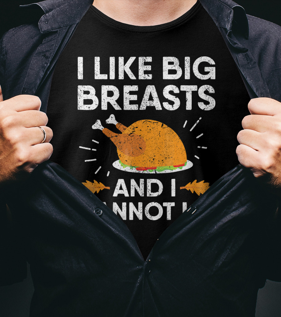 I Like Big Breasts And I Cannot Lie Thanksgiving Turkey T-Shirt