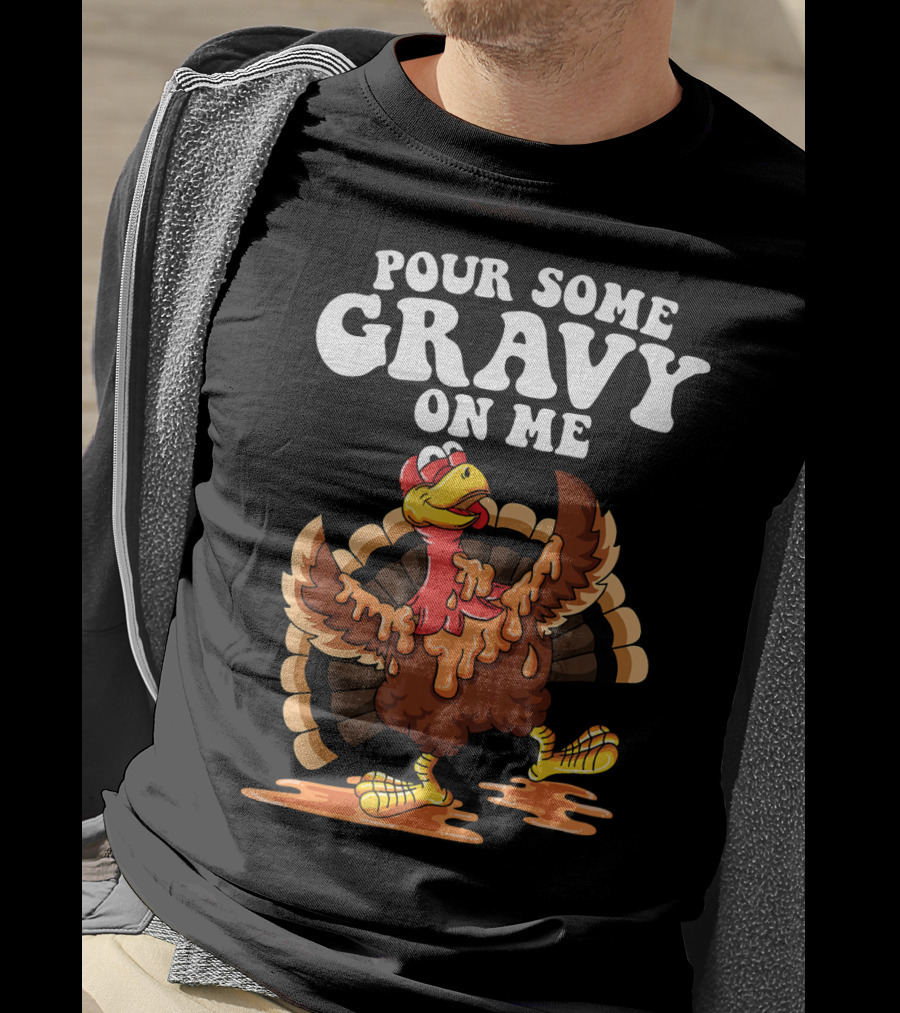 Funny Pour Some Gravy On Me Turkey T-Shirt