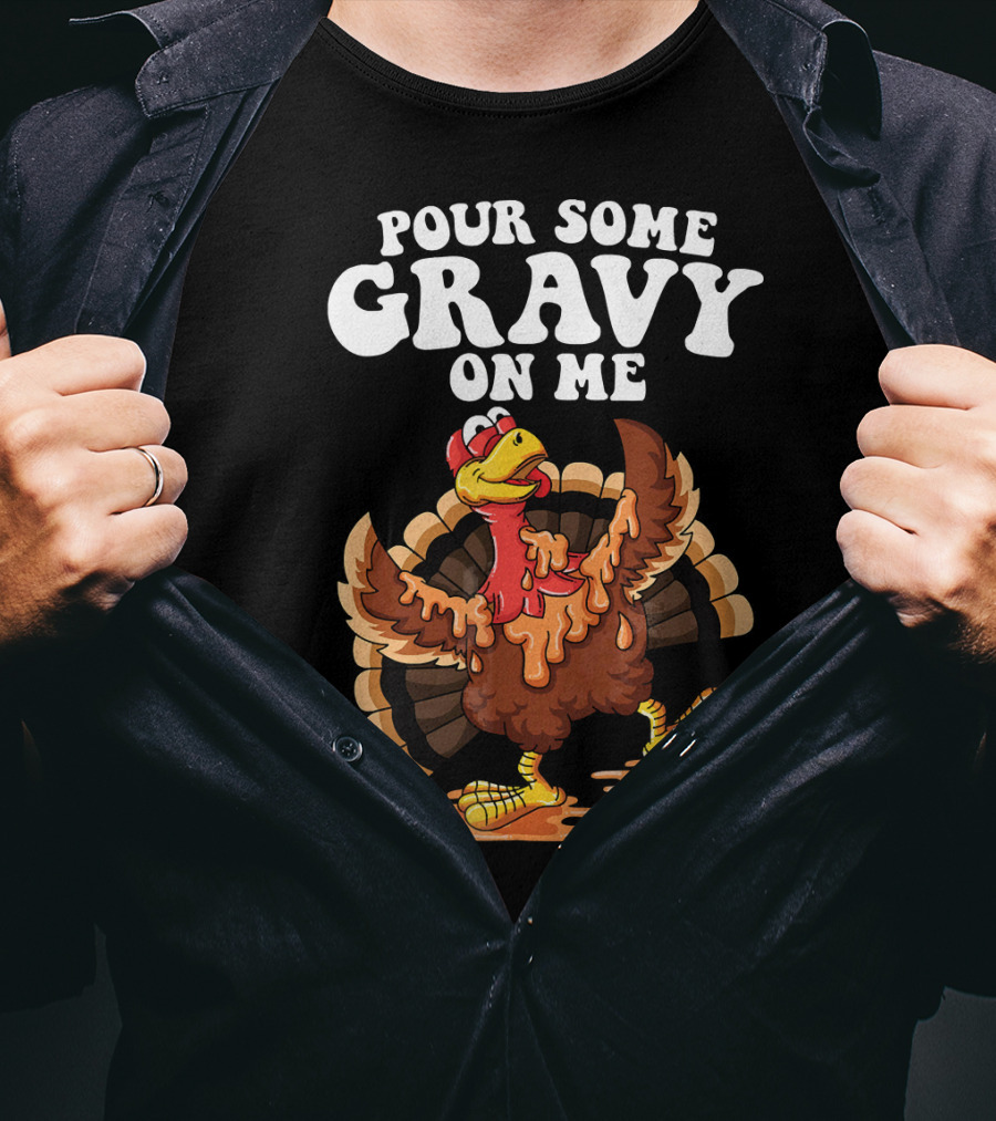 Funny Pour Some Gravy On Me Turkey T-Shirt