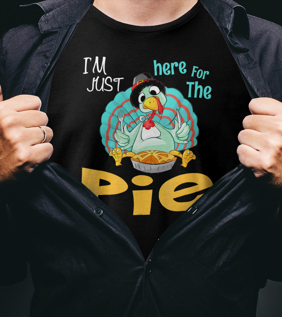 I'm Just Here For The Pie Funny Turkey Thanksgiving T-Shirt