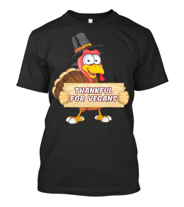 Thankful For Vegans Thanksgiving Turkey With Hat Holding Sign T-Shirt