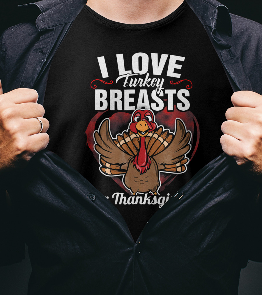 I Love Turkey Breasts For Thanksgiving T-Shirt