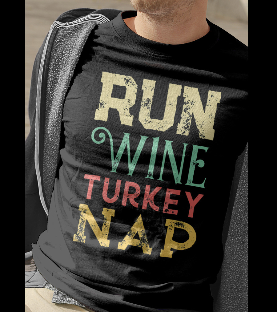RUN WINE TURKEY NAP Shirt For Thanksgiving Holiday T-Shirt