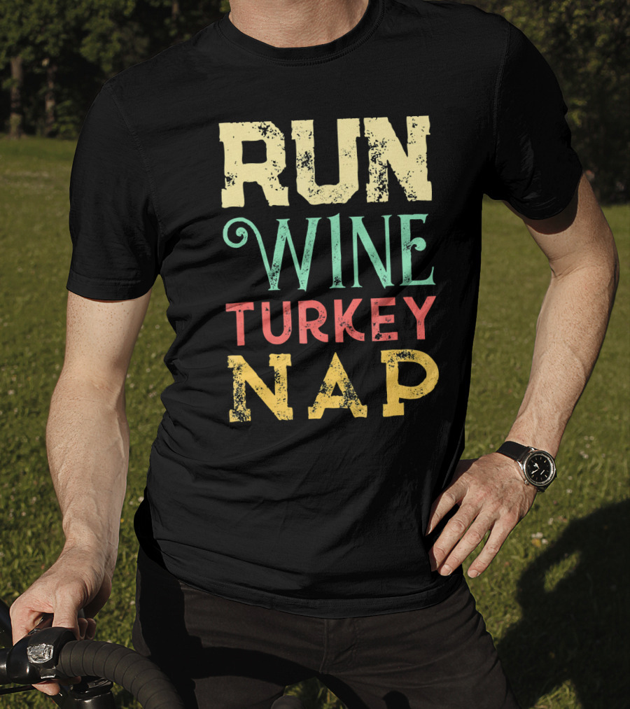 RUN WINE TURKEY NAP Shirt For Thanksgiving Holiday T-Shirt