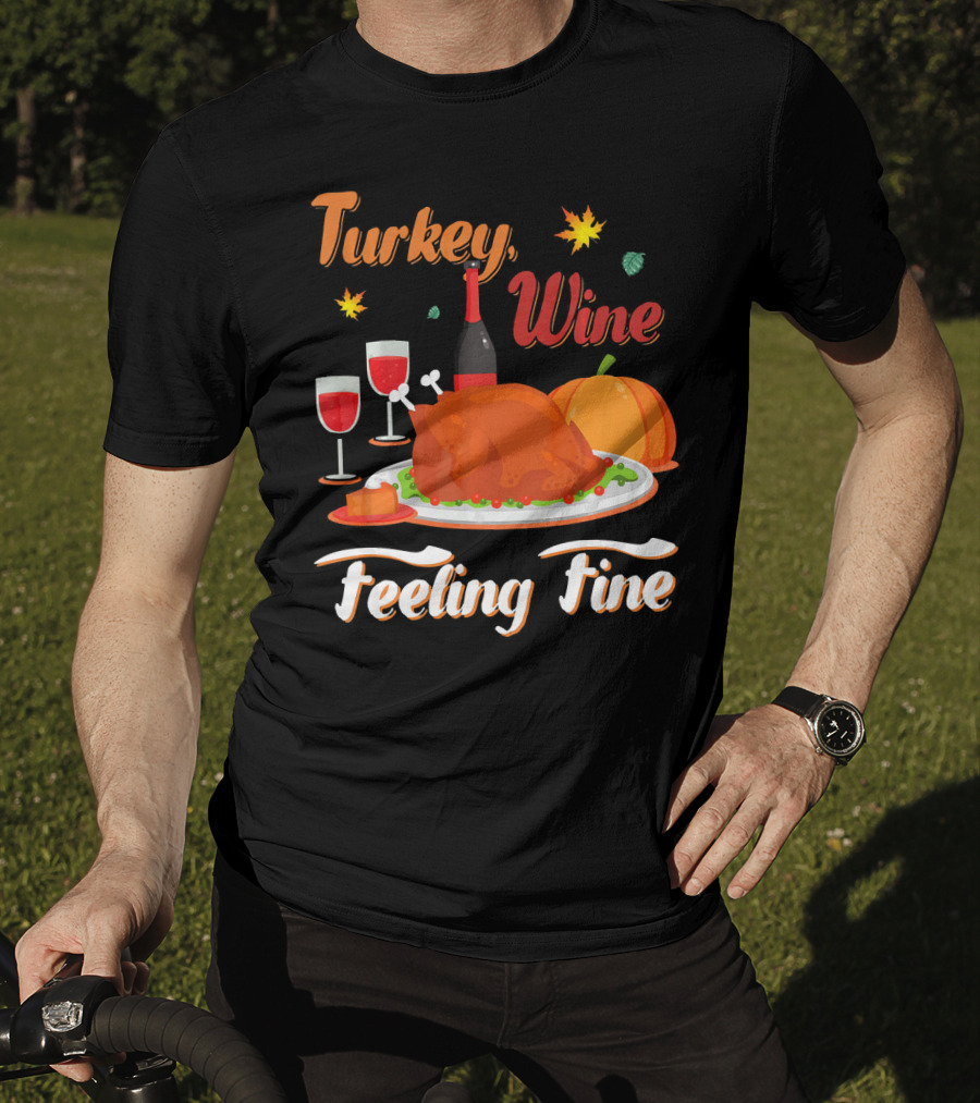 Turkey Wine Feeling Fine Thanksgiving Dinner Pumpkin Autumn Leaves T-Shirt