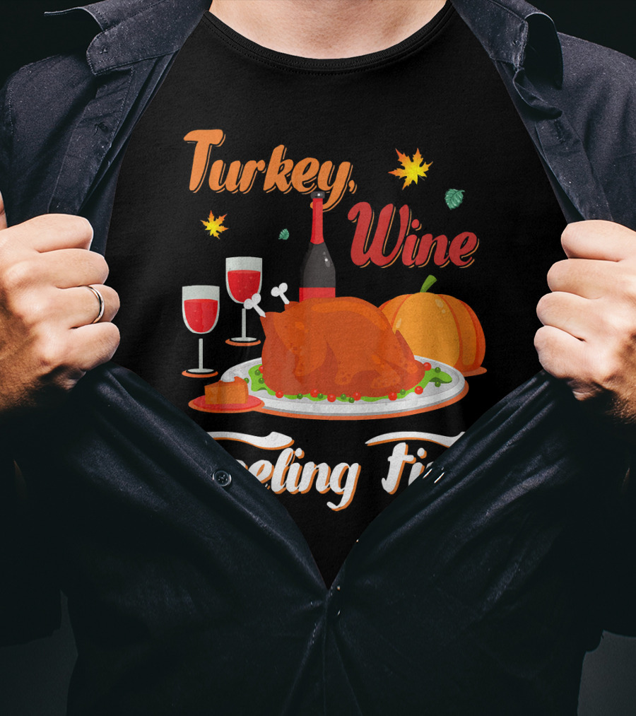 Turkey Wine Feeling Fine Thanksgiving Dinner Pumpkin Autumn Leaves T-Shirt