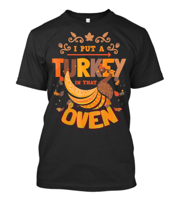 I Put A Turkey In That Oven Thanksgiving Pregnancy Announcement T-Shirt