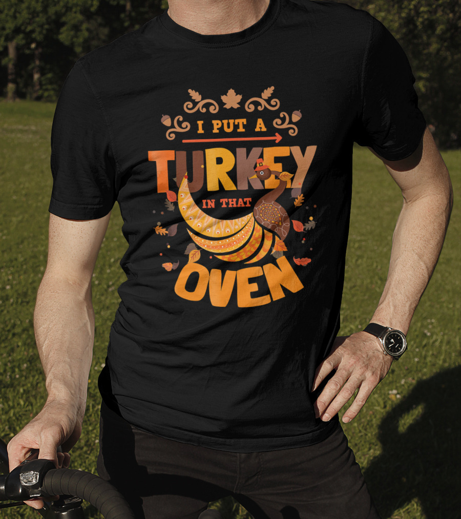 I Put A Turkey In That Oven Thanksgiving Pregnancy Announcement T-Shirt