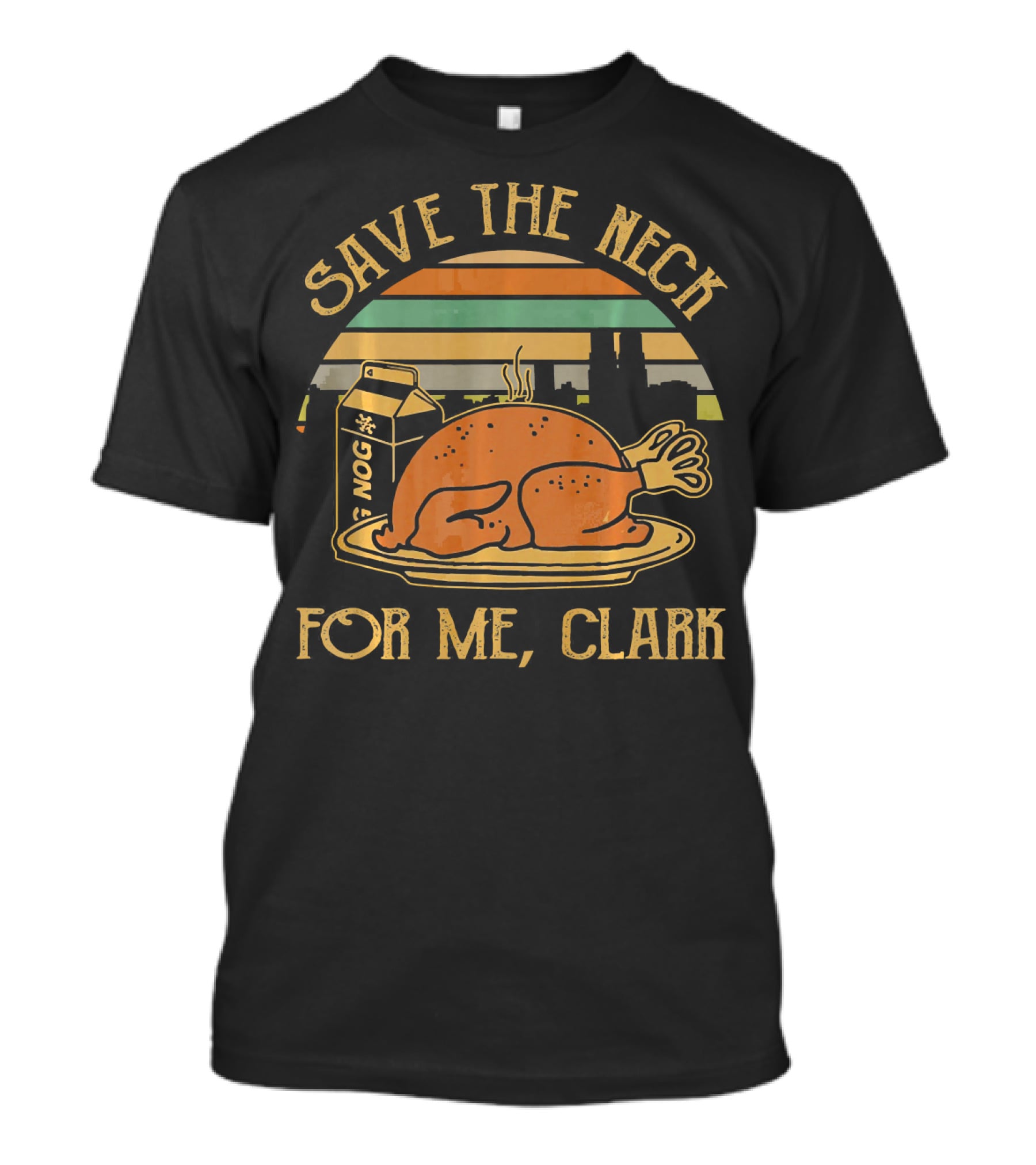 Save The Neck For Me Clark Thanksgiving Turkey Nog T-Shirt