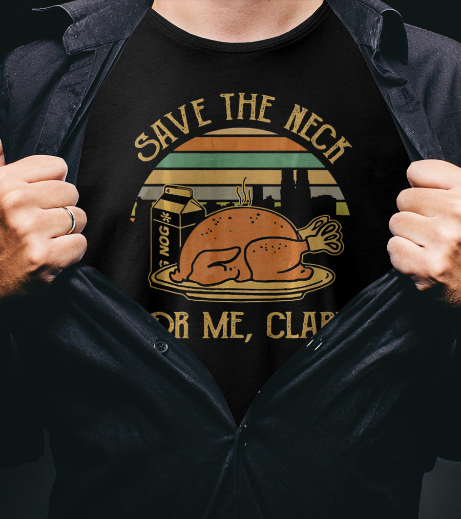Save The Neck For Me Clark Thanksgiving Turkey Nog T-Shirt