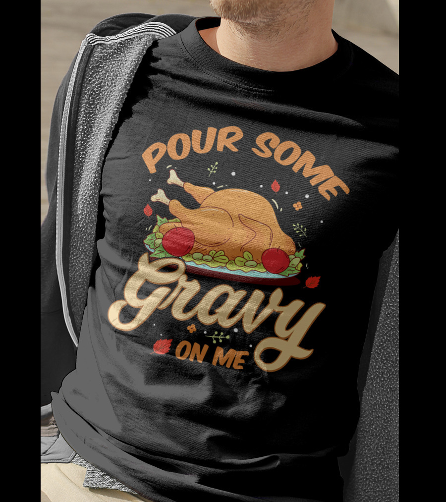 Pour Some Gravy On Me Funny Turkey Day T-Shirt