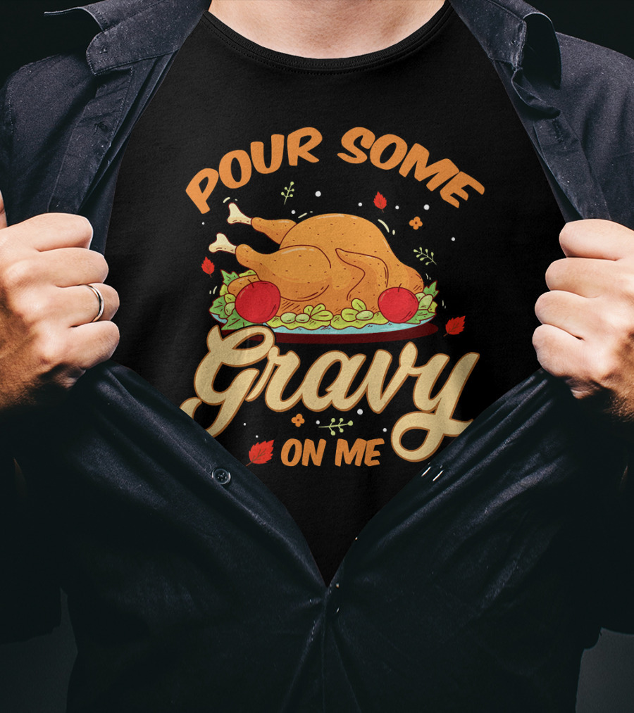 Pour Some Gravy On Me Funny Turkey Day T-Shirt