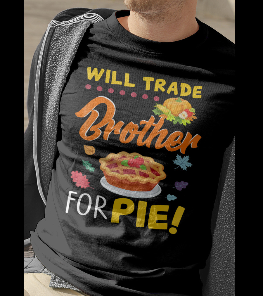 Will Trade Brother For Pie With Autumn Leaves And Pumpkin Graphics T-Shirt