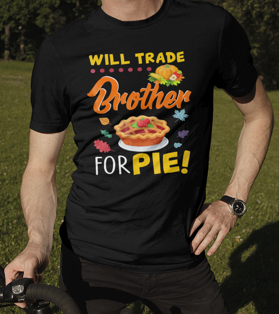 Will Trade Brother For Pie With Autumn Leaves And Pumpkin Graphics T-Shirt