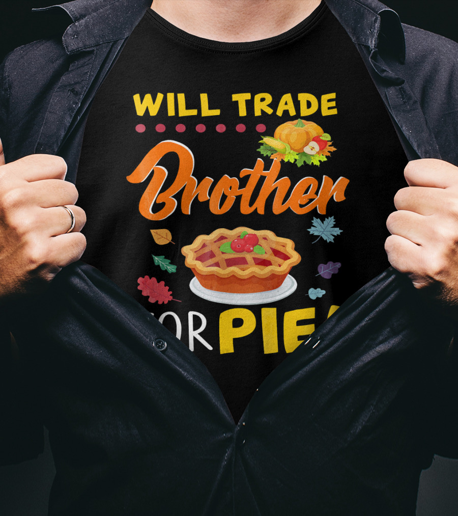 Will Trade Brother For Pie With Autumn Leaves And Pumpkin Graphics T-Shirt