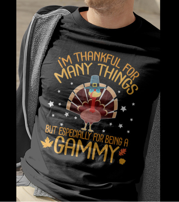 I'm Thankful For Many Things But Especially For Being A Gammy With Turkey And Leaves T-Shirt