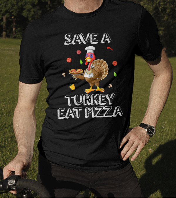 Save A Turkey Eat Pizza Funny Thanksgiving Pizza Chef Turkey Humor T-Shirt