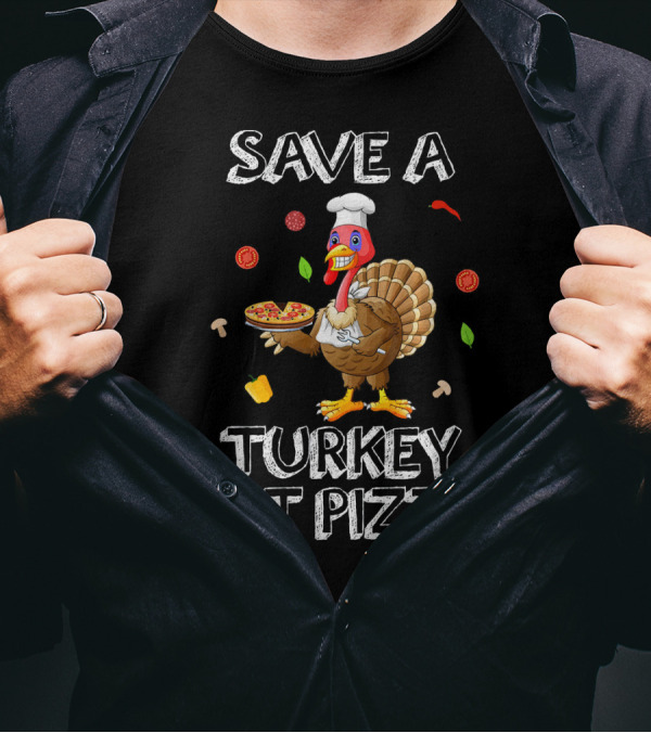 Save A Turkey Eat Pizza Funny Thanksgiving Pizza Chef Turkey Humor T-Shirt