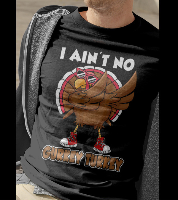 I Ain't No Gurkey Turkey Dabbing Sunglasses Sneakers T-Shirt