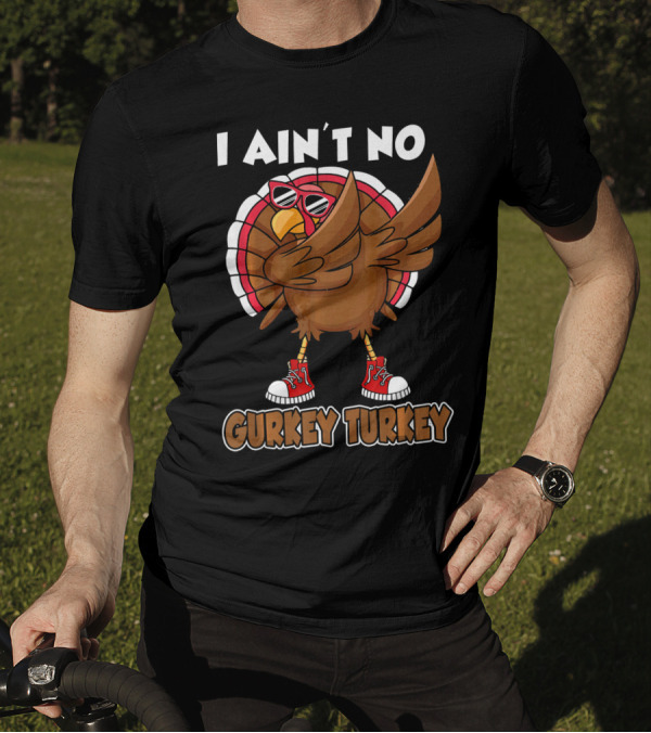 I Ain't No Gurkey Turkey Dabbing Sunglasses Sneakers T-Shirt