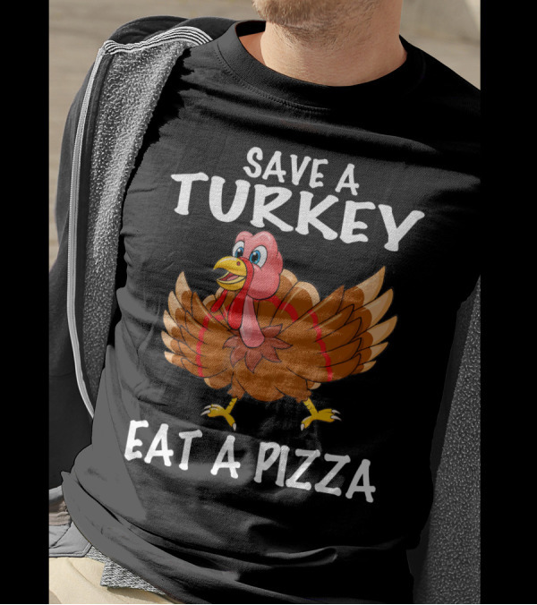 Save A Turkey Eat A Pizza Turkey T-Shirt