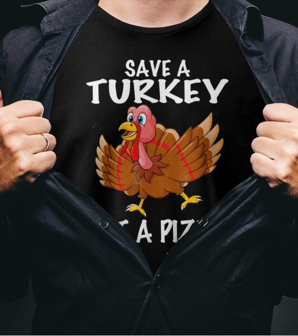 Save A Turkey Eat A Pizza Turkey T-Shirt