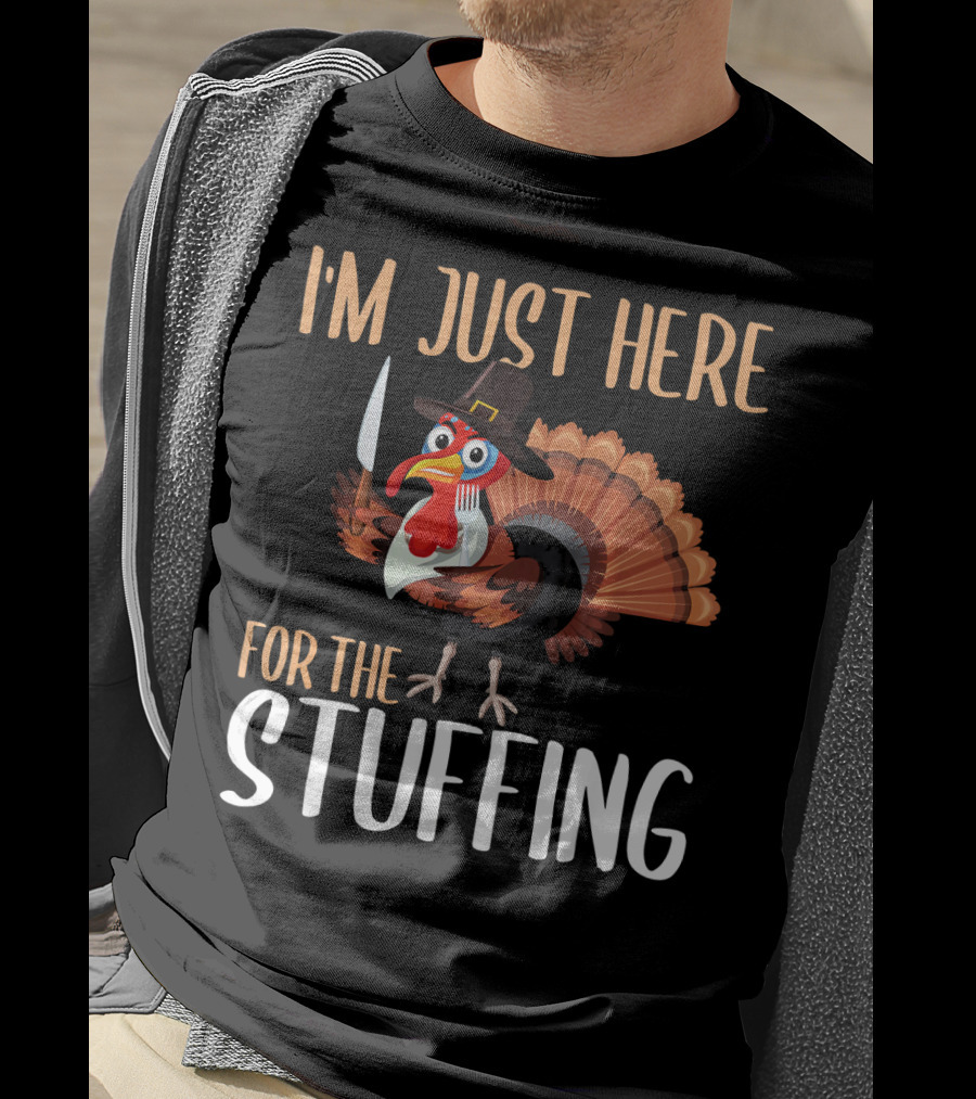 I'm Just Here For The Stuffing Funny Thanksgiving Turkey T-Shirt