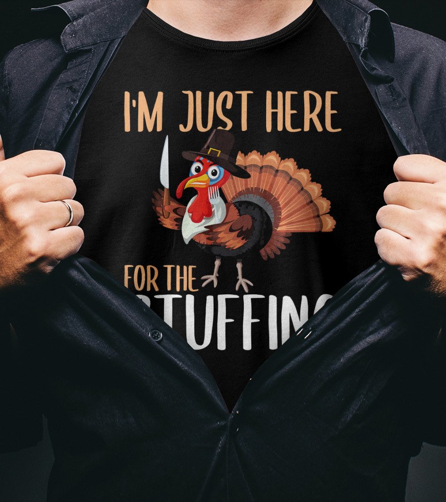 I'm Just Here For The Stuffing Funny Thanksgiving Turkey T-Shirt