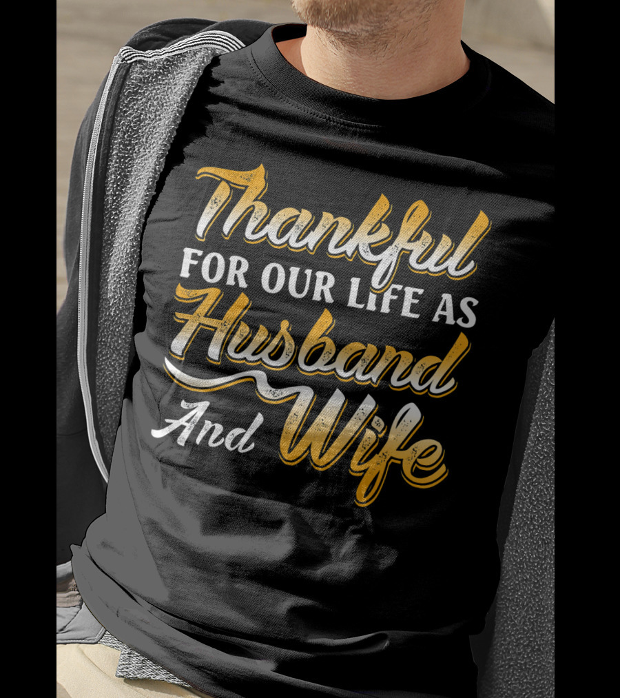 Thankful For Our Life As Husband And Wife T-Shirt