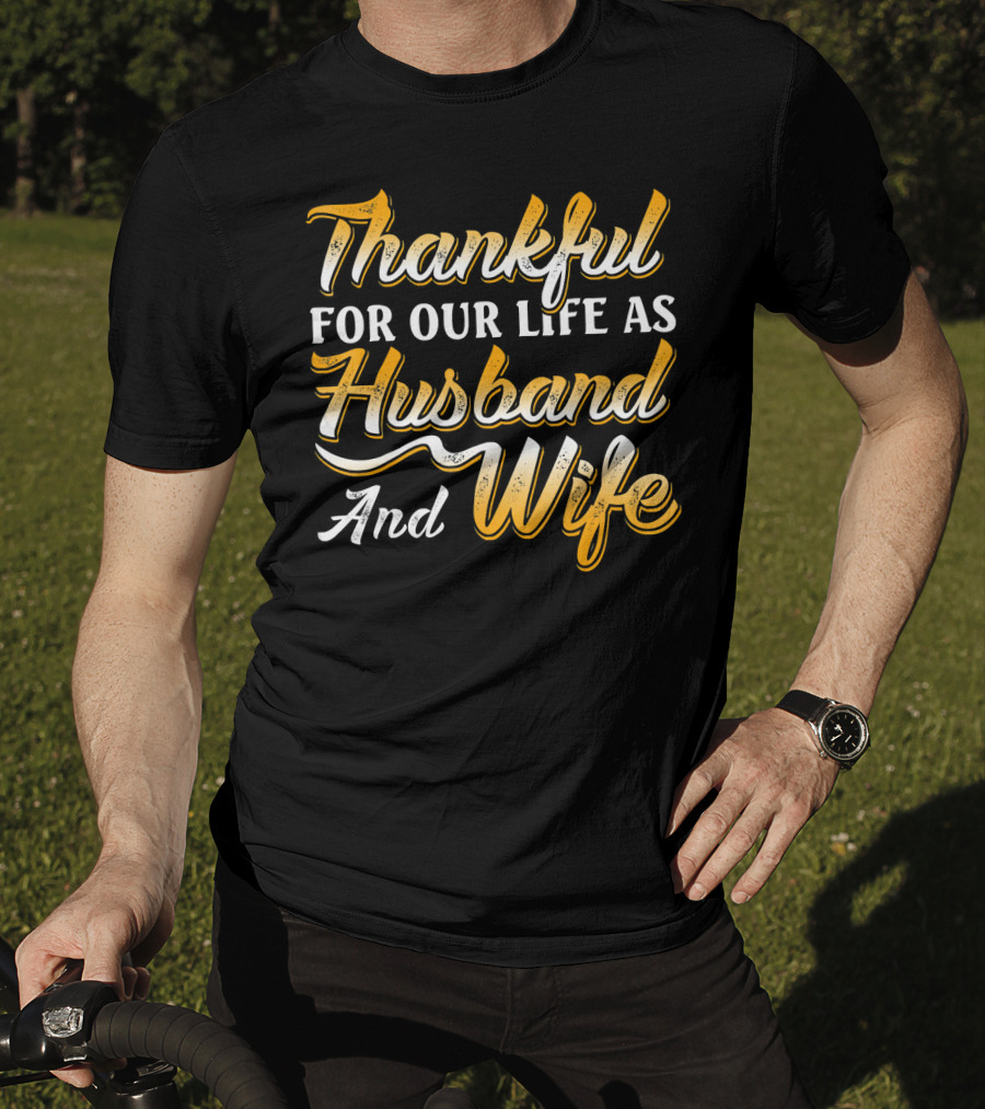 Thankful For Our Life As Husband And Wife T-Shirt