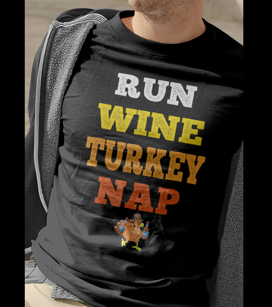 Thanksgiving Run Wine Turkey Nap Turkey Trot Thanks T-Shirt