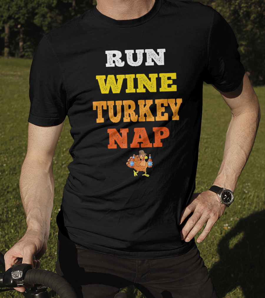Thanksgiving Run Wine Turkey Nap Turkey Trot Thanks T-Shirt