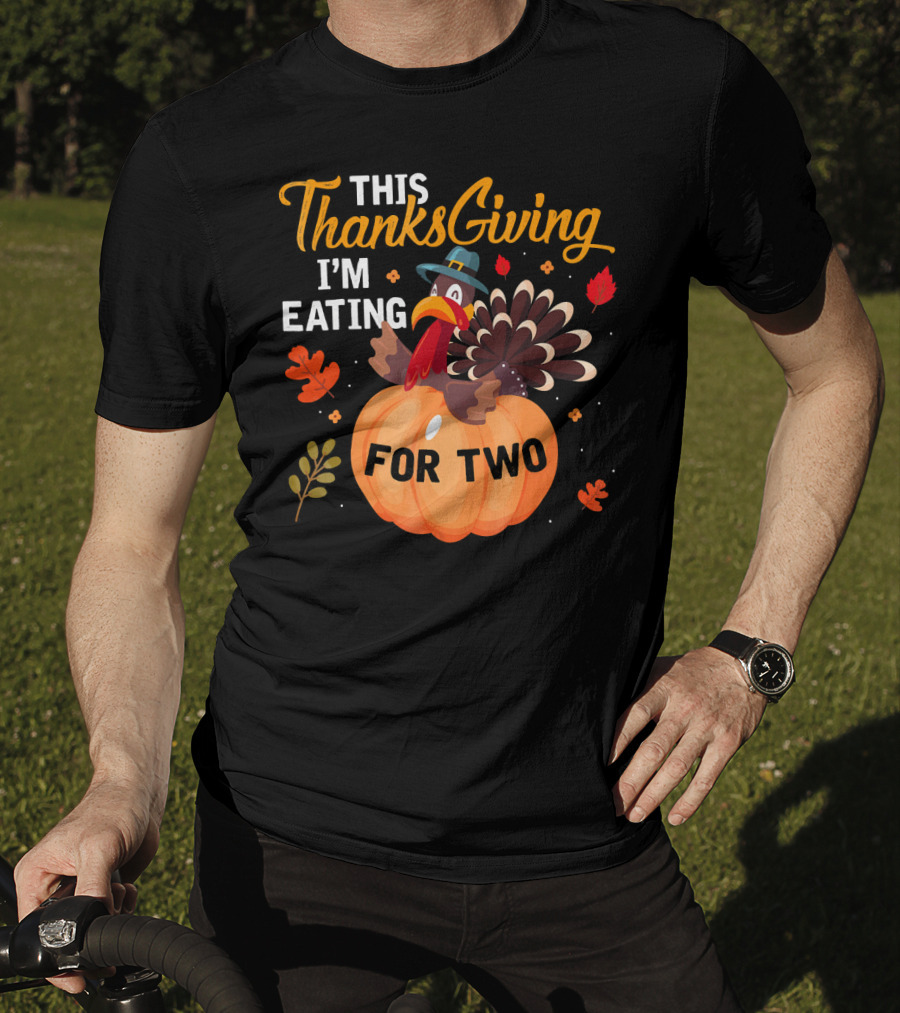 This Thanksgiving I'm Eating For Two With Turkey And Pumpkin T-Shirt